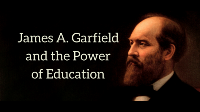 James Garfield used education to raise himself out of poverty and into the presidency.
